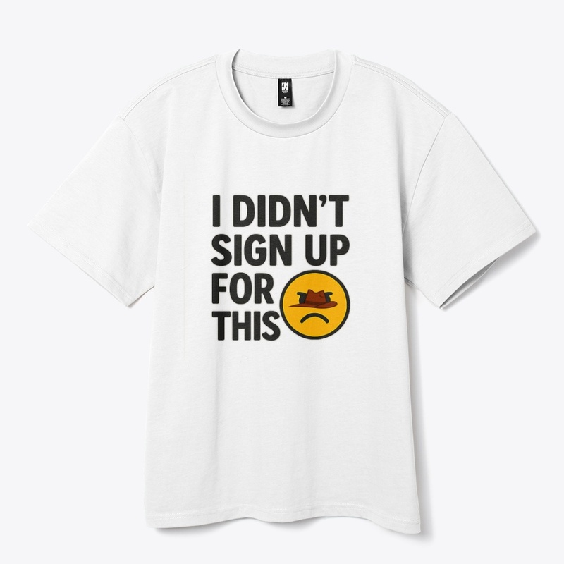 I Didn’t Sign Up For This – Funny