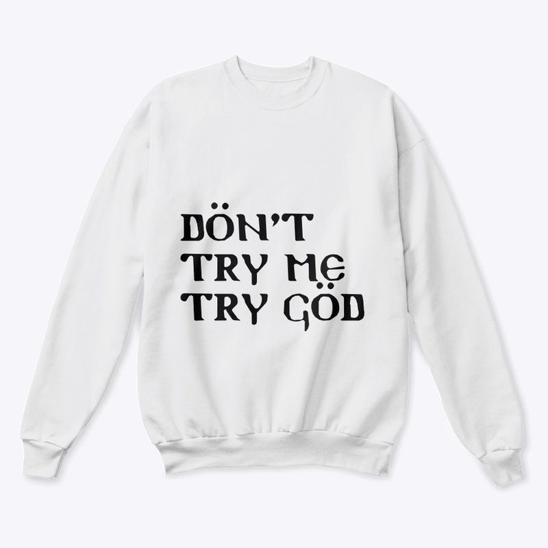 Don’t try me try God!