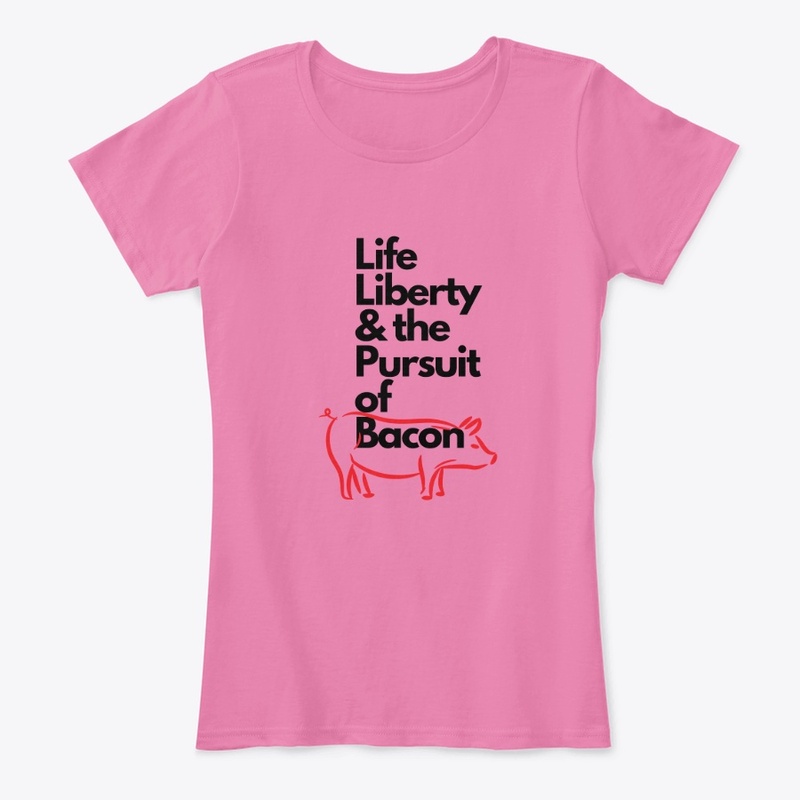 Life Liberty & the Pursuit of Bacon
