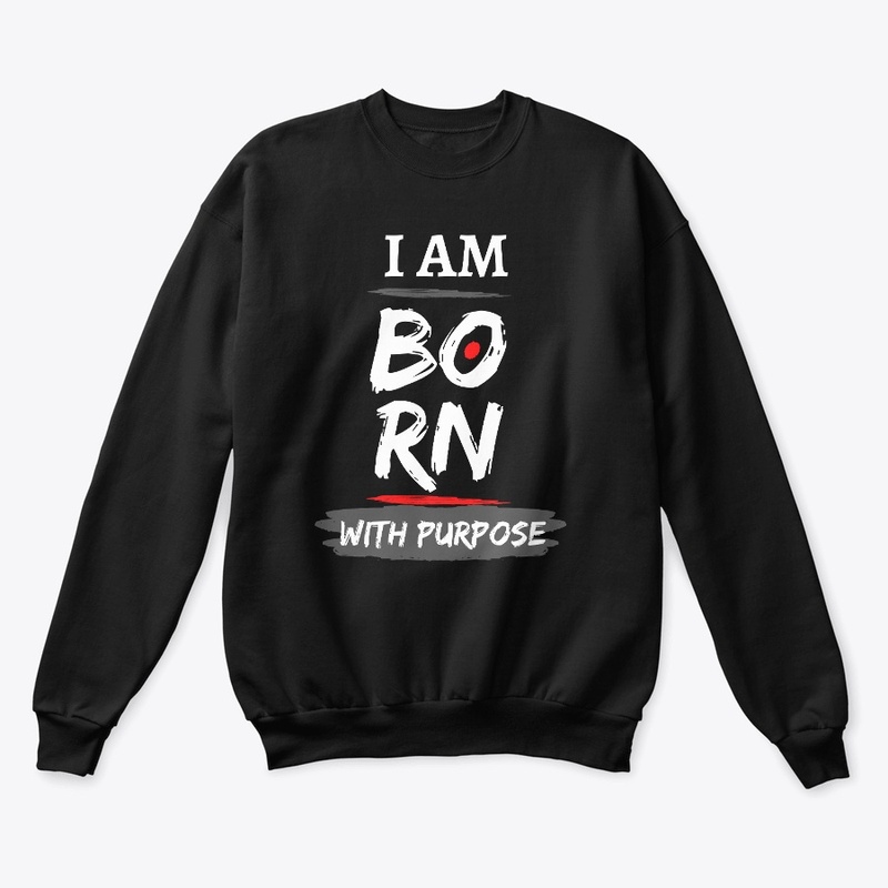 I AM BORN WITH PURPOSE 