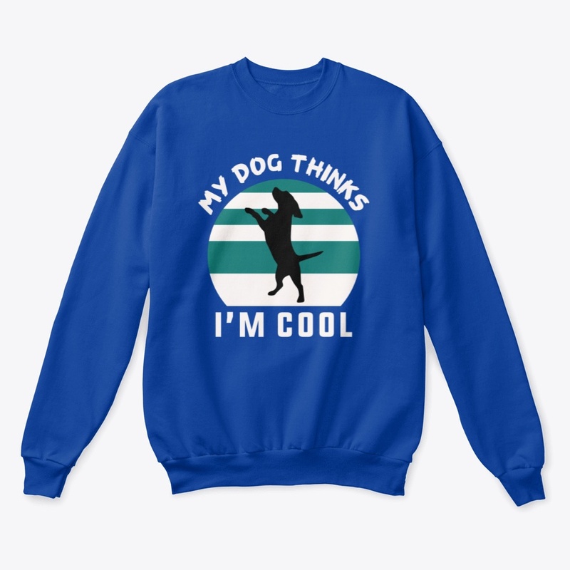 My Dog Thinks I'm Cool