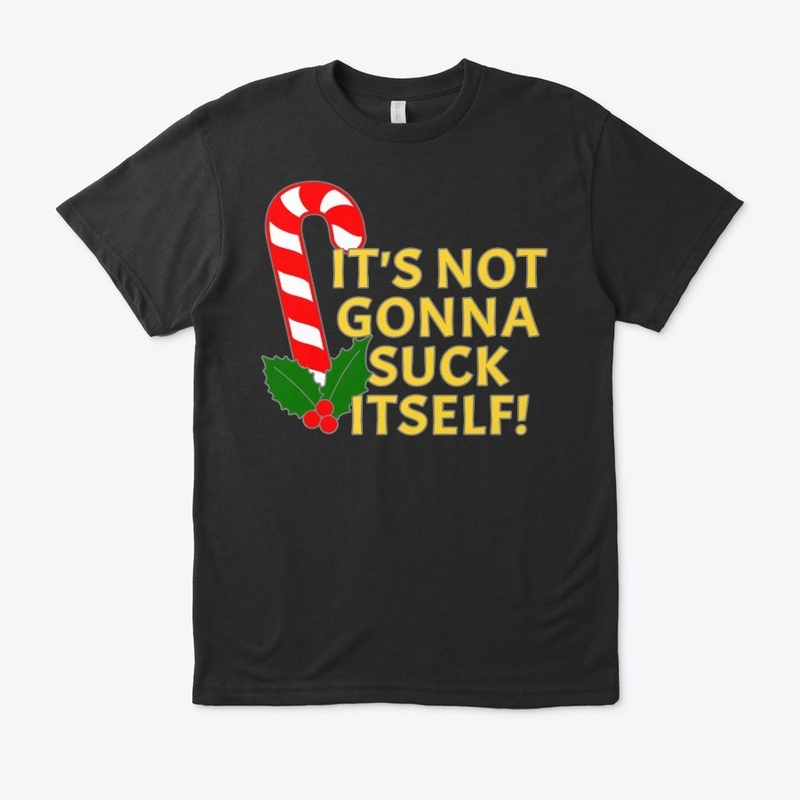 It's not gonna Suck Itself - Candy Cane