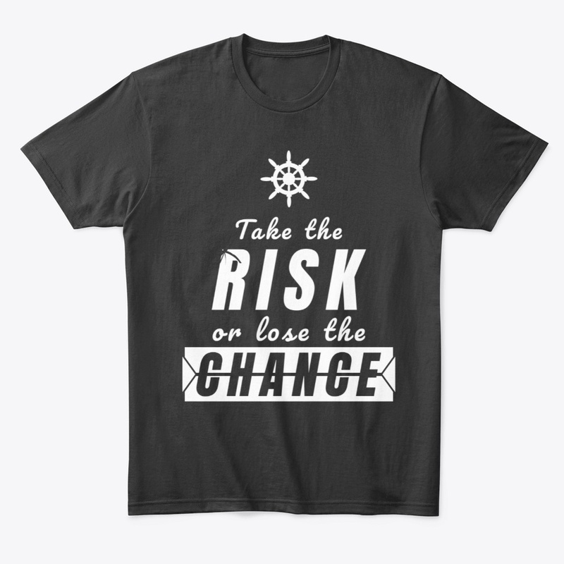 Take the risk or lose the chance