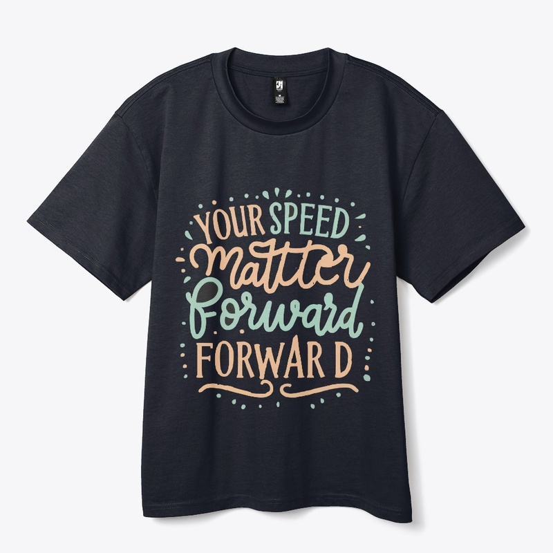 Your speed doesnt matter forward