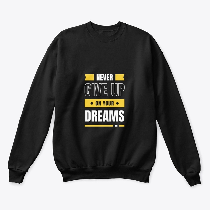 Never give up on your dreams 
