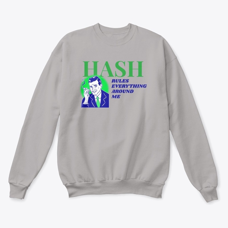 Hash Rules Everything Around Me