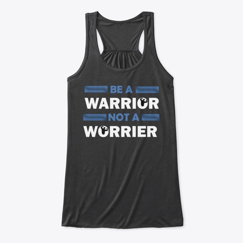 be a warrior not a worrier