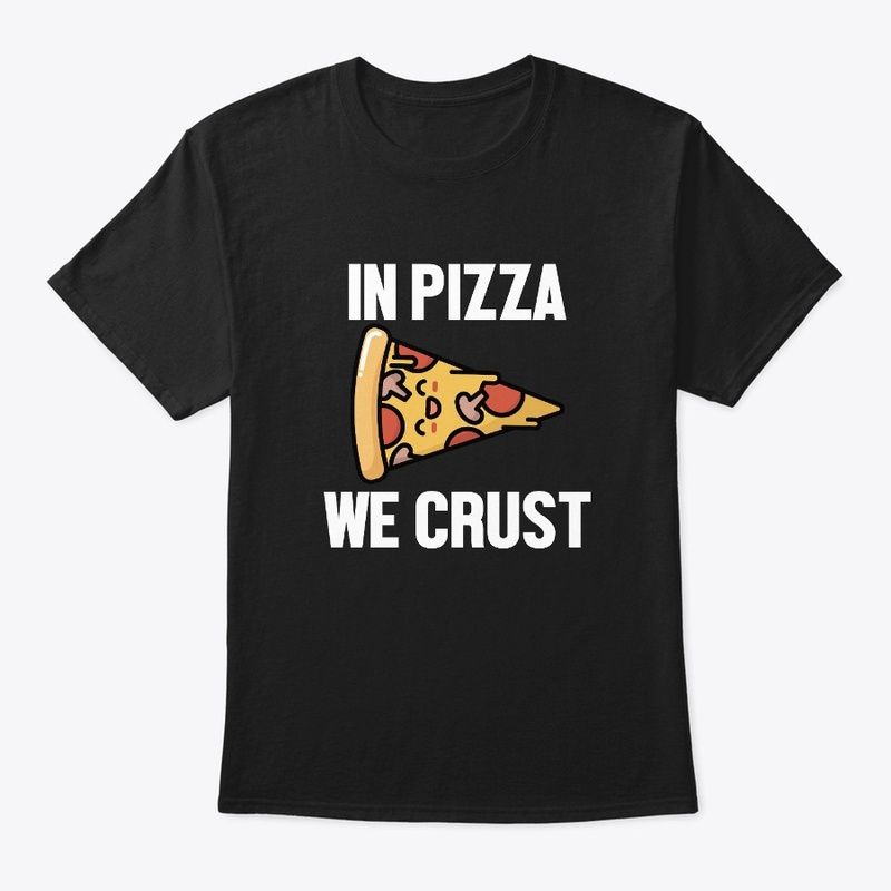 In pizza we crust