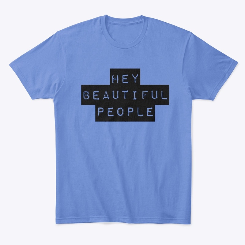 “HEY BEAUTIFUL PEOPLE”