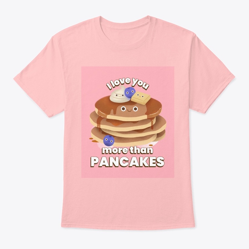 I love you more than pancakes