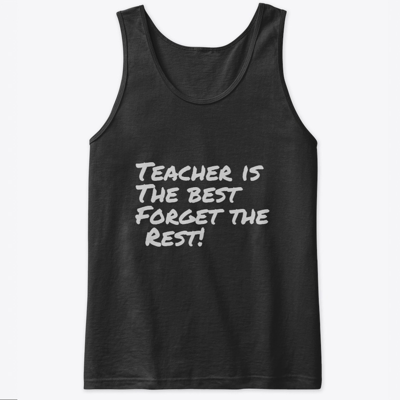 Teacher is the best forget the rest!