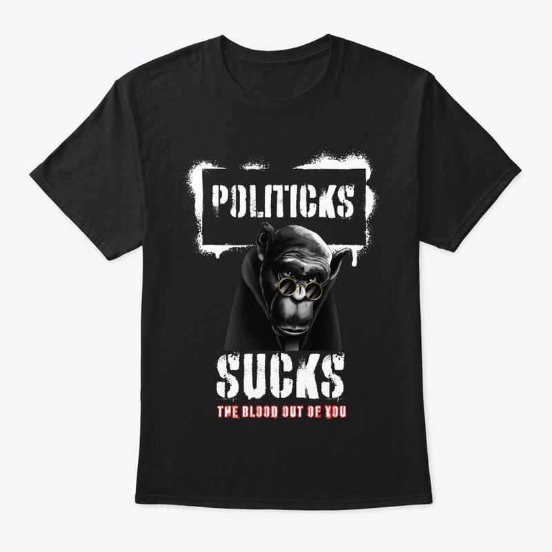 Politicks Suck the Blood Out of You