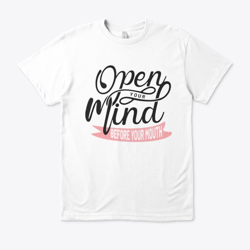 "Open Your Mind Before Your Mouth" 