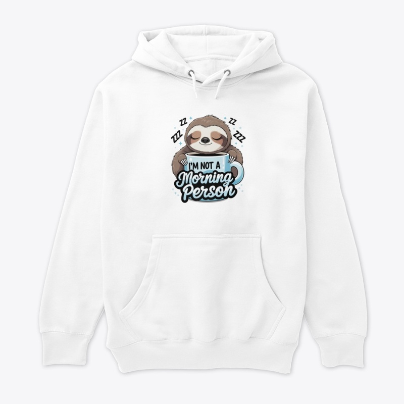 I’m Not a Morning Person – Sleepy Sloth 