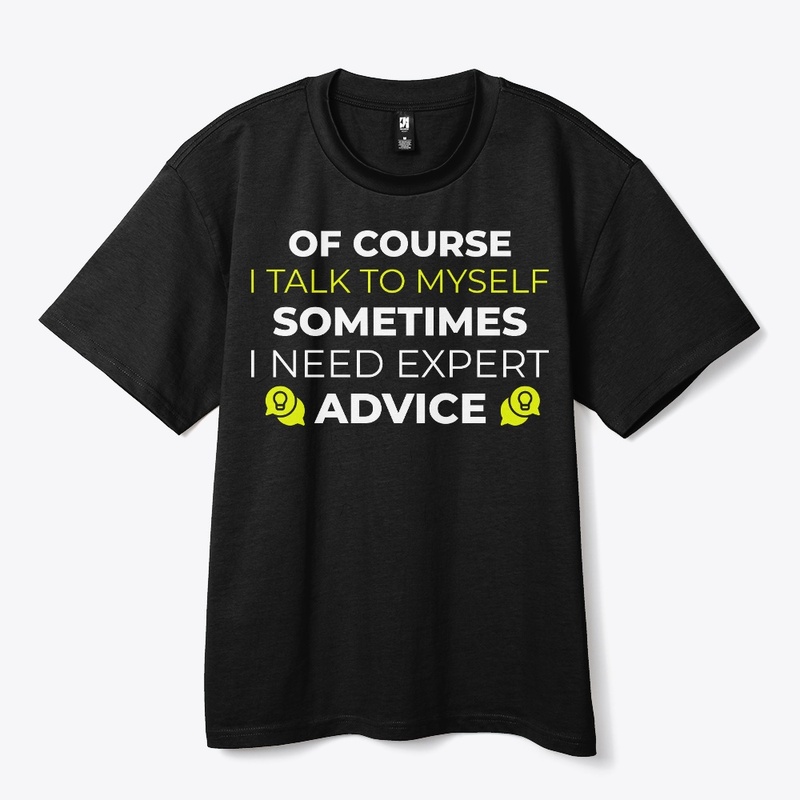 of course i talk to myself shirt