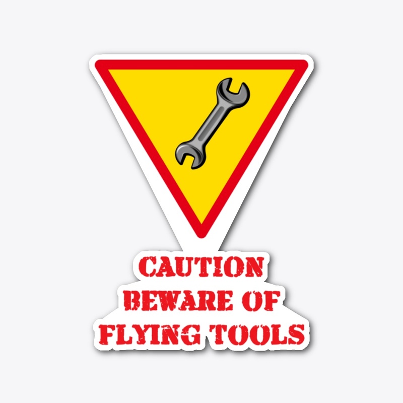 Beware Of Flying Tools