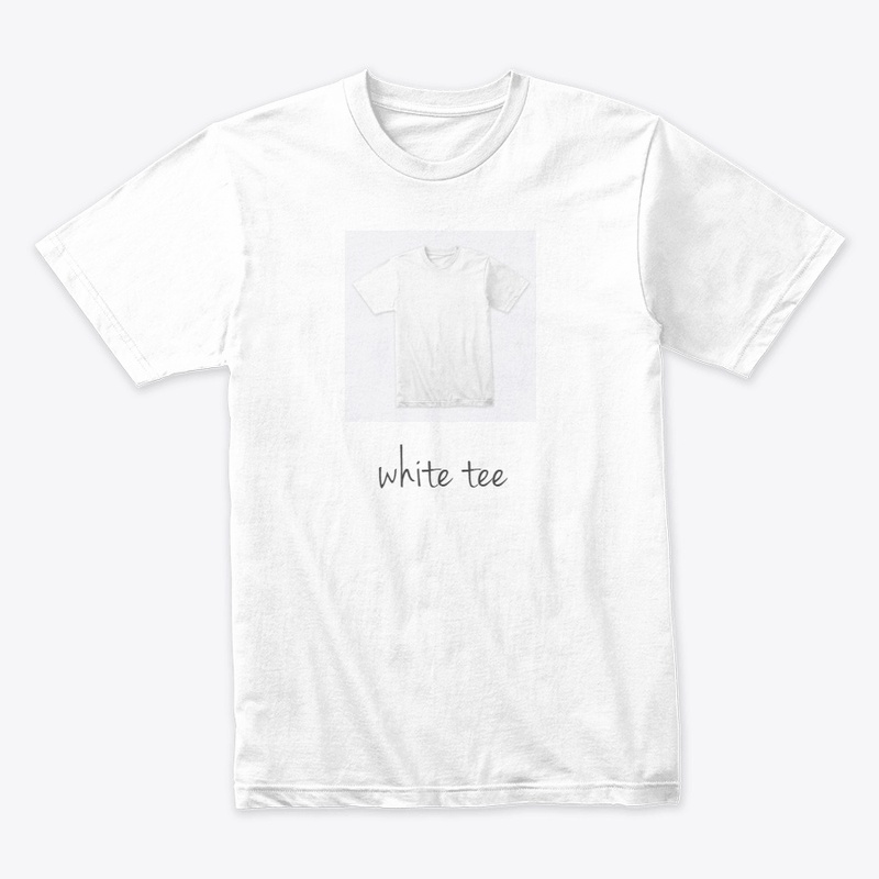 i love my white tee