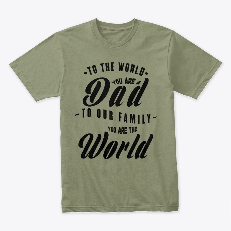 TO OUR FAMILY YOU ARE THE WORLD