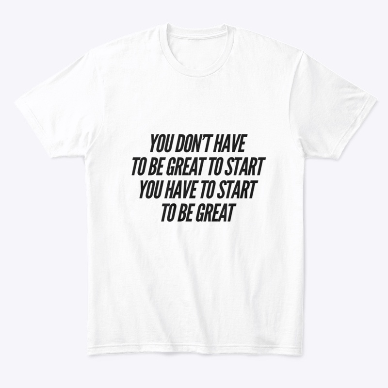 You don’t have to be great to start