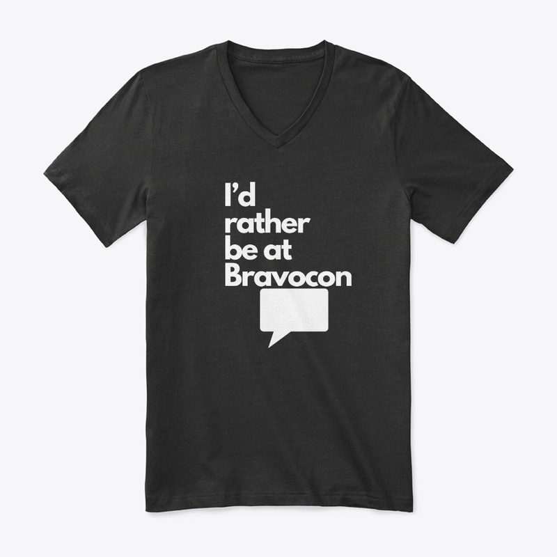 I'd Rather Be at Bravocon (White font)
