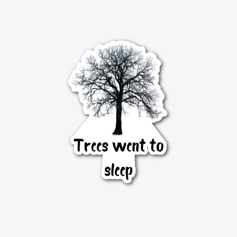 Trees Went To Sleep Winter Edition