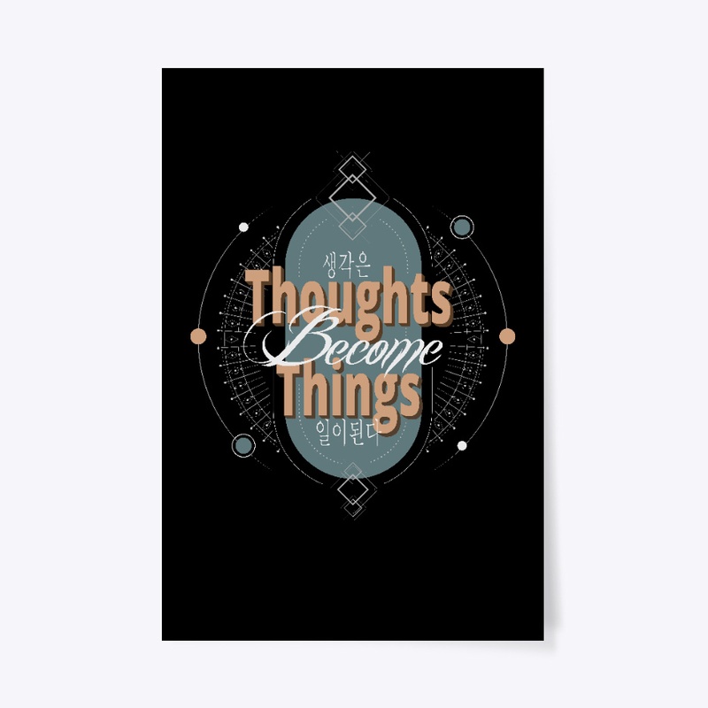 Thoughts  Become  Things 