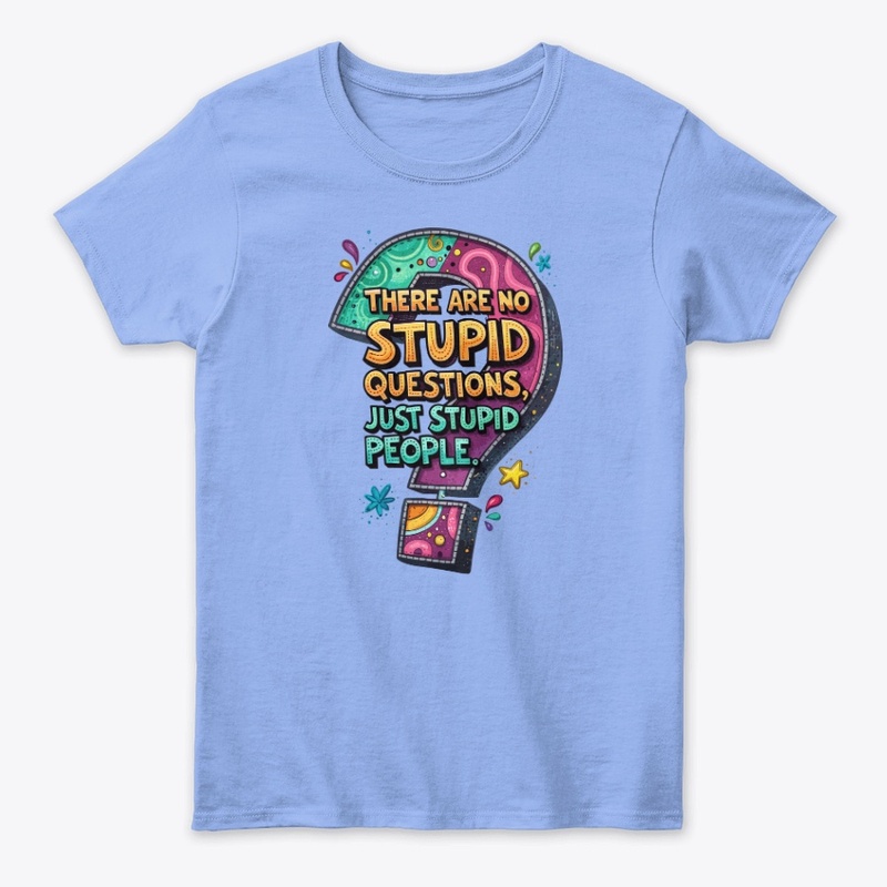 "There are no stupid questions"
