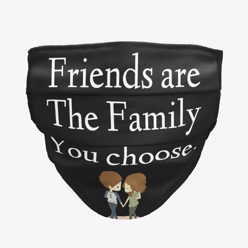 Friends are the Family.