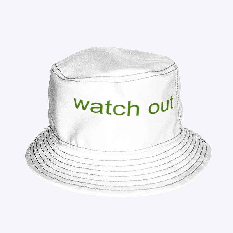 watch  out