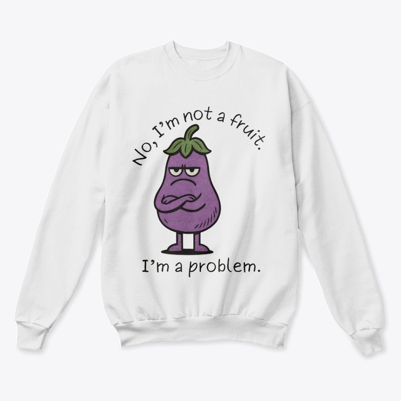 I'm Not a Fruit, I'm a Problem