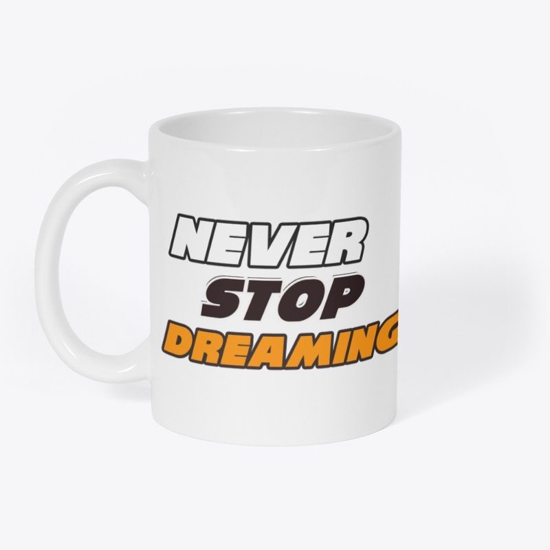Never Stop Dreaming T-Shirts