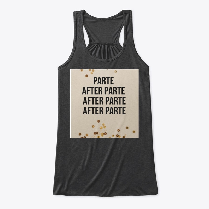 PARTY AFTER PARTY. PARTE AFTER PARTE.  