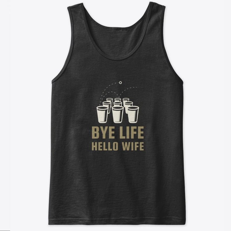 BYE LIFE HELLO WIFE