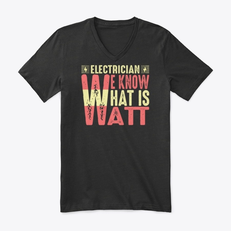 Electrician We Know What Is Watt T Shirt