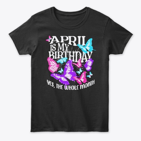 April Is My Birthday Month Butterfly Black T-Shirt Front