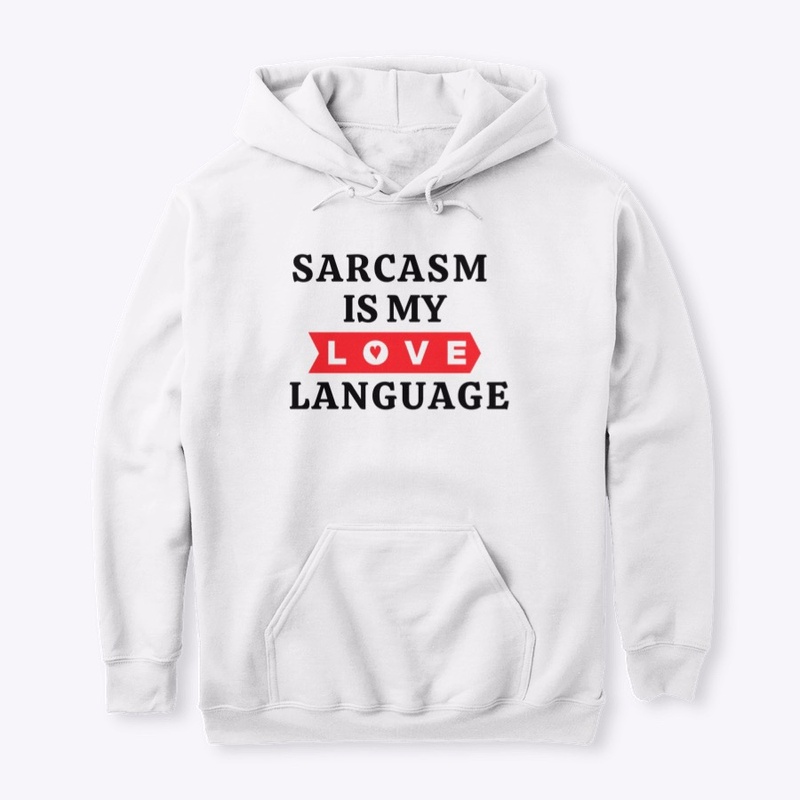 Sarcasm Is My Love Language