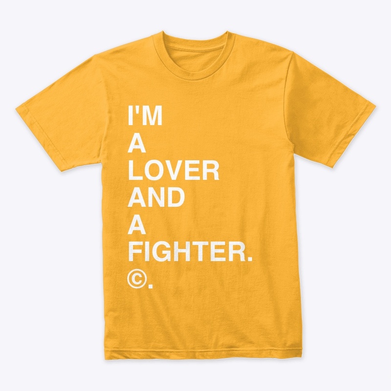 I'M A LOVER AND A FIGHTER. ©.