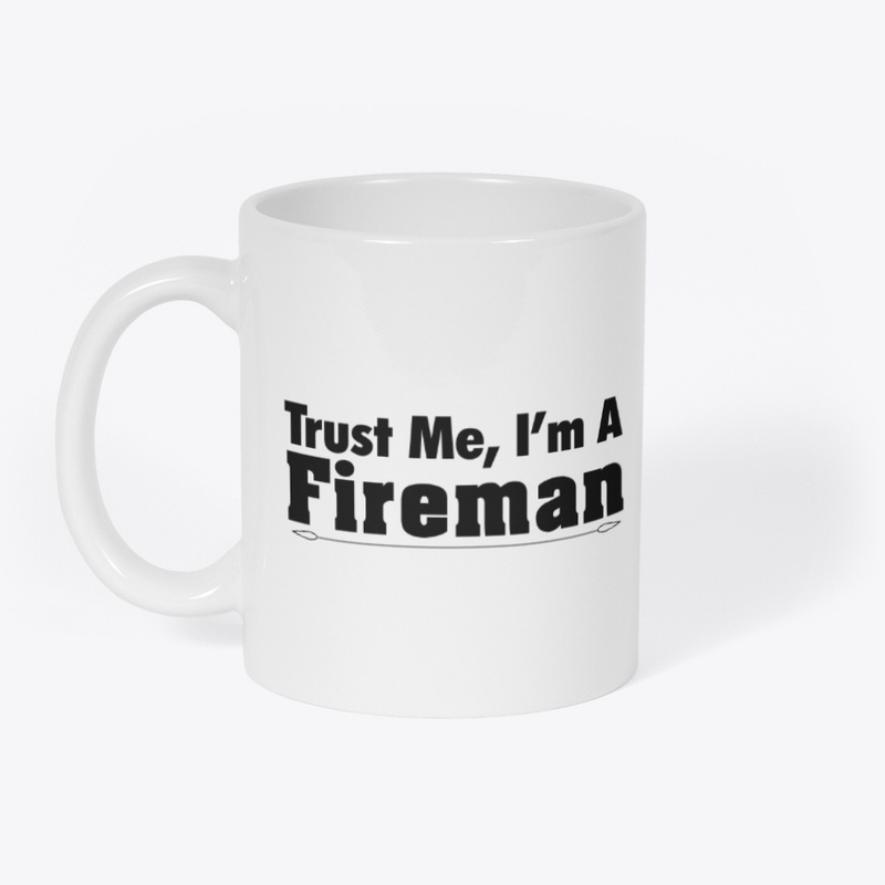 Trust Me I'm A Fireman 