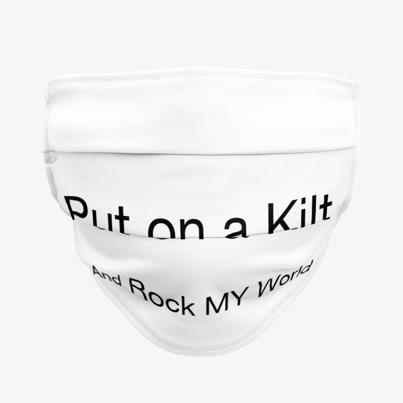 PUT ON A KILT AND ROCK MY WORLD