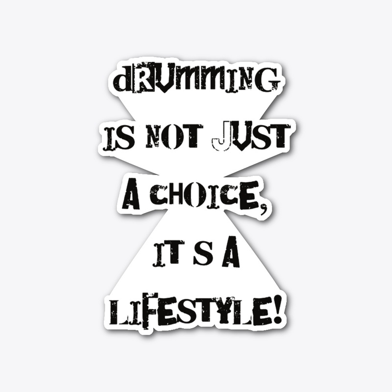 Drumming is a life style