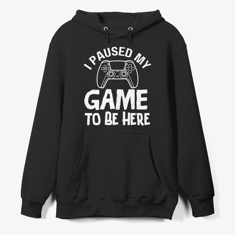 I Paused My Game to Be Here T-Shirt