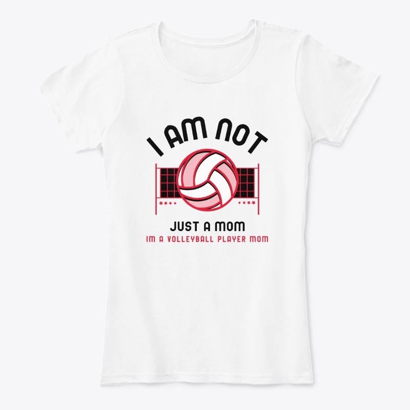 I Am Not Just A Mom, I'm A Volleyball...
