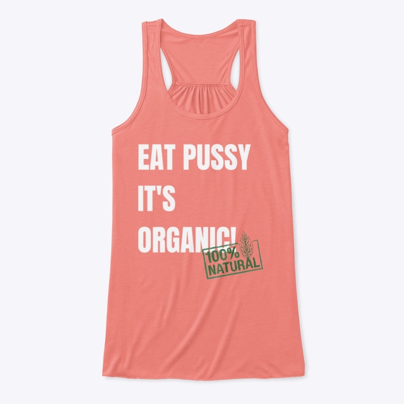 Eat Pussy It's Organic