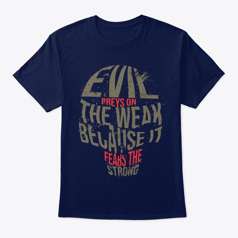 Evil prey on the weak &amp; fears strong