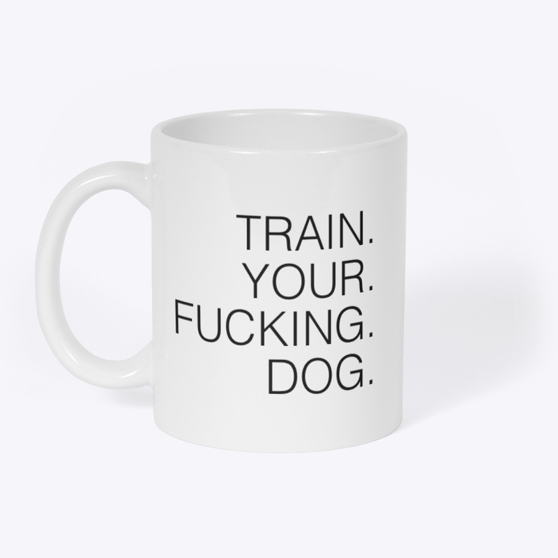 Train Your Fucking Dog