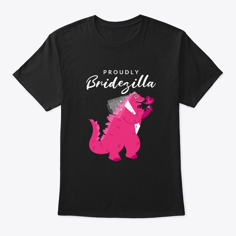 Proudly Bridezilla Godzilla Bachelorette