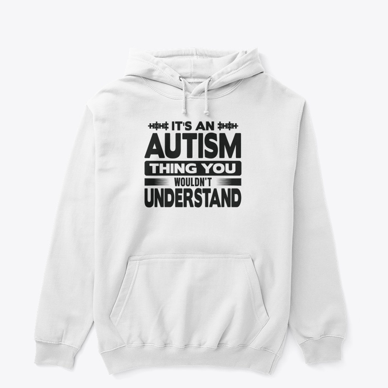 It's An Autism Thing You Wouldn't 