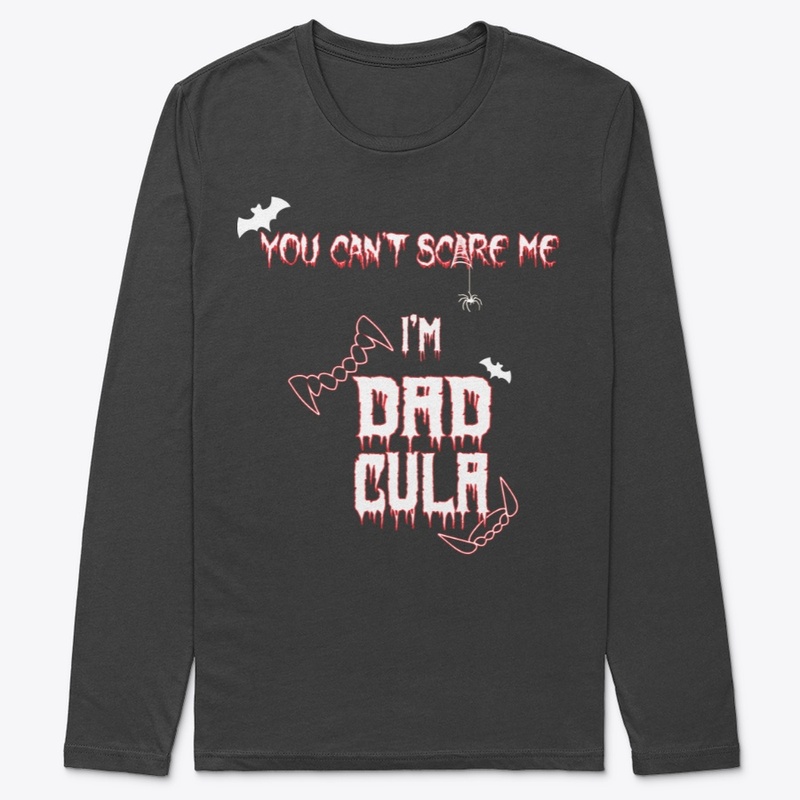 You cant scare me im dadcula