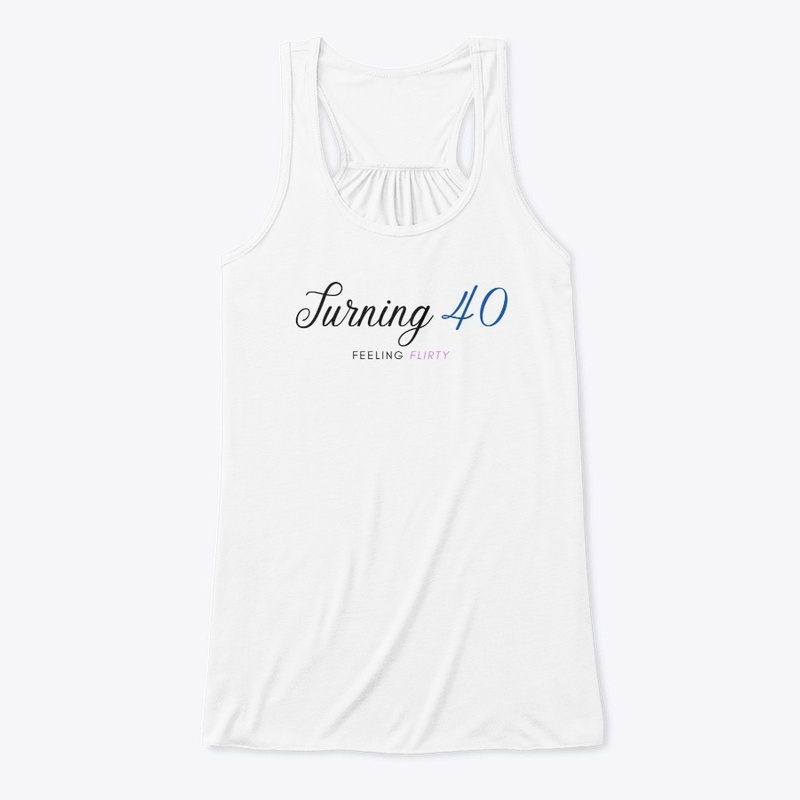 Turning 40, Feeling Flirty