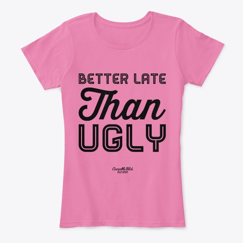 Women's T-shirt Better Late Than Ugly